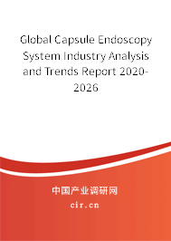 Global Capsule Endoscopy System Industry Analysis and Trends Report 2020-2026