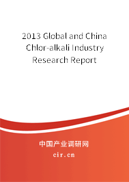 2013 Global and China Chlor-alkali Industry Research Report 2013 Global and China Chlor-alkali Industry Research Report