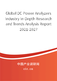 Global DC Power Analyzers Industry In-Depth Research and Trends Analysis Report 2021-2027