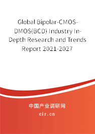 Global Bipolar-CMOS-DMOS(BCD) Industry In-Depth Research and Trends Report 2021-2027