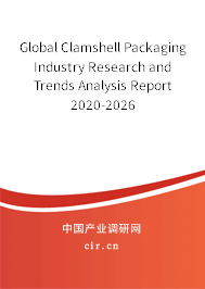 Global Clamshell Packaging Industry Research and Trends Analysis Report 2020-2026 Global Clamshell Packaging Industry Research and Trends Analysis Report 2020-2026