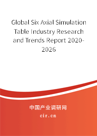 Global Six Axial Simulation Table Industry Research and Trends Report 2020-2026