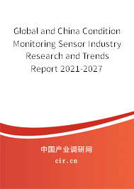Global and China Condition Monitoring Sensor Industry Research and Trends Report 2021-2027 Global and China Condition Monitoring Sensor Industry Research and Trends Report 2021-2027