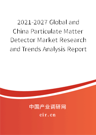 2021-2027 Global and China Particulate Matter Detector Market Research and Trends Analysis Report
