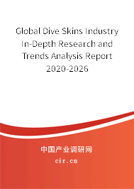 Global Dive Skins Industry In-Depth Research and Trends Analysis Report 2020-2026 Global Dive Skins Industry In-Depth Research and Trends Analysis Report 2020-2026