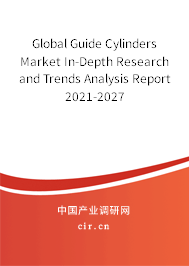 Global Guide Cylinders Market In-Depth Research and Trends Analysis Report 2021-2027