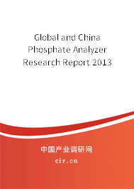 Global and China Phosphate Analyzer Research Report 2013 Global and China Phosphate Analyzer Research Report 2013
