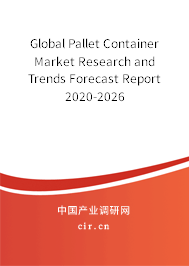 Global Pallet Container Market Research and Trends Forecast Report 2020-2026 Global Pallet Container Market Research and Trends Forecast Report 2020-2026