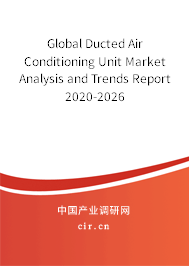 Global Ducted Air Conditioning Unit Market Analysis and Trends Report 2020-2026