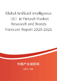 Global Artificial Intelligence(AI)in Fintech Market Research and Trends Forecast Report 2020-2026 Global Artificial Intelligence(AI)in Fintech Market Research and Trends Forecast Report 2020-2026