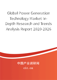 Global Power Generation Technology Market In-Depth Research and Trends Analysis Report 2020-2026
