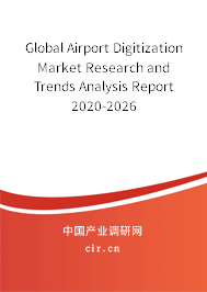 Global Airport Digitization Market Research and Trends Analysis Report 2020-2026 Global Airport Digitization Market Research and Trends Analysis Report 2020-2026