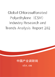 Global Chlorosulfonated Polyethylene（CSM） Industry Research and Trends Analysis Report 2020-2026