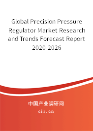 Global Precision Pressure Regulator Market Research and Trends Forecast Report 2020-2026