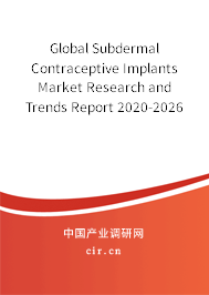 Global Subdermal Contraceptive Implants Market Research and Trends Report 2020-2026 Global Subdermal Contraceptive Implants Market Research and Trends Report 2020-2026