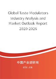Global Taste Modulators Industry Analysis and Market Outlook Report 2020-2026 Global Taste Modulators Industry Analysis and Market Outlook Report 2020-2026