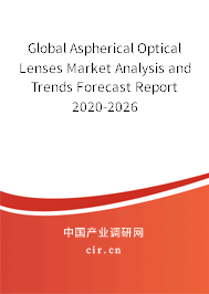 Global Aspherical Optical Lenses Market Analysis and Trends Forecast Report 2020-2026 Global Aspherical Optical Lenses Market Analysis and Trends Forecast Report 2020-2026