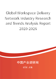 Global Workspace Delivery Network Industry Research and Trends Analysis Report 2020-2026