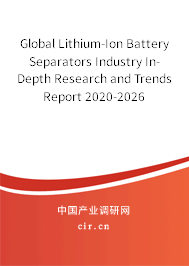 Global Lithium-Ion Battery Separators Industry In-Depth Research and Trends Report 2020-2026 Global Lithium-Ion Battery Separators Industry In-Depth Research and Trends Report 2020-2026