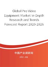 Global Pro Video Equipment Market In-Depth Research and Trends Forecast Report 2020-2026 Global Pro Video Equipment Market In-Depth Research and Trends Forecast Report 2020-2026
