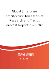 Global Enterprise Architecture Tools Market Research and Trends Forecast Report 2020-2026 Global Enterprise Architecture Tools Market Research and Trends Forecast Report 2020-2026